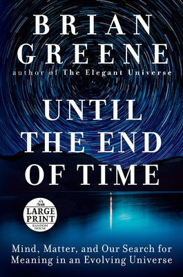 Book cover for Until the End of Time: Mind, Matter, and Our Search for Meaning in an Evolving Universe