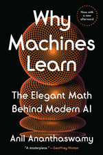 Book cover for Why Machines Learn: The Elegant Math Behind Modern AI