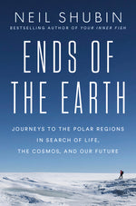 Book cover for Ends of the Earth: Journeys to the Polar Regions in Search of Life, the Cosmos, and Our Future