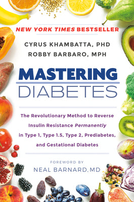 Book cover for Mastering Diabetes: The Revolutionary Method to Reverse Insulin Resistance Permanently in Type 1, Type 1.5, Type 2, Prediabetes, and Gesta