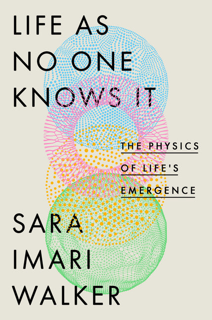 Book cover for Life as No One Knows It: The Physics of Life's Emergence