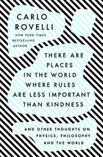 Book cover for There Are Places in the World Where Rules Are Less Important Than Kindness: And Other Thoughts on Physics, Philosophy and the World