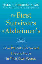 Book cover for The First Survivors of Alzheimer's: How Patients Recovered Life and Hope in Their Own Words