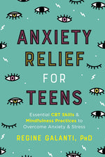 Book cover for Anxiety Relief for Teens: Essential CBT Skills and Mindfulness Practices to Overcome Anxiety and Stress