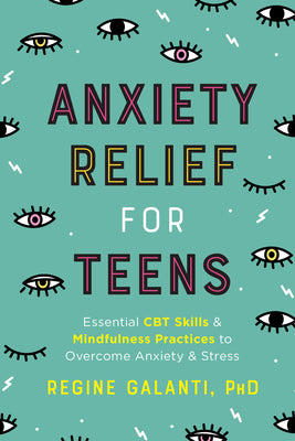 Book cover for Anxiety Relief for Teens: Essential CBT Skills and Mindfulness Practices to Overcome Anxiety and Stress