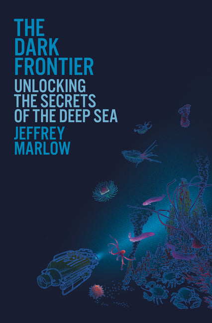 Book cover for Dark Frontier: Unlocking the Secrets of the Deep Sea