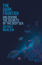 Book cover for Dark Frontier: Unlocking the Secrets of the Deep Sea