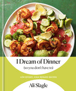 Book cover for I Dream of Dinner (So You Don't Have To): Low-Effort, High-Reward Recipes: A Cookbook