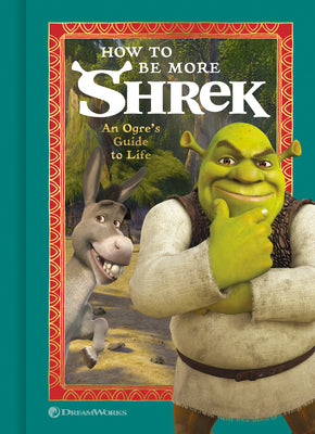 Book cover for How to Be More Shrek: An Ogre's Guide to Life