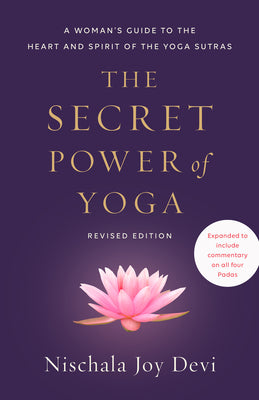 Book cover for The Secret Power of Yoga, Revised Edition: A Woman's Guide to the Heart and Spirit of the Yoga Sutras