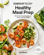Book cover for Downshiftology Healthy Meal Prep: 100+ Make-Ahead Recipes and Quick-Assembly Meals: A Gluten-Free Cookbook