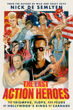 Book cover for Last Action Heroes: The Triumphs, Flops, and Feuds of Hollywood's Kings of Carnage