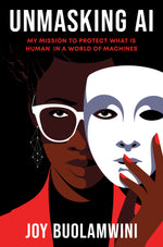 Book cover for Unmasking AI: My Mission to Protect What Is Human in a World of Machines