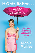 Book cover for It Gets Better . . . Except When It Gets Worse: And Other Unsolicited Truths I Wish Someone Had Told Me