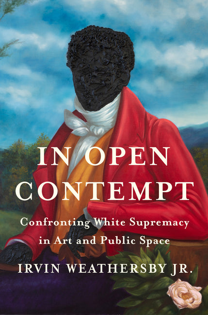 Book cover for In Open Contempt: Confronting White Supremacy in Art and Public Space