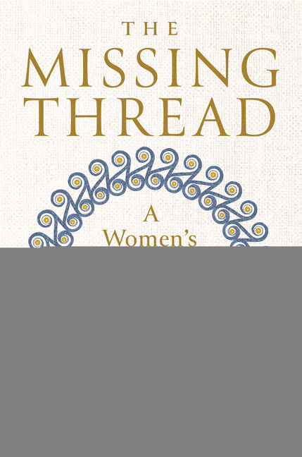 Book cover for The Missing Thread: A Women's History of the Ancient World