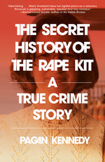 Book cover for Secret History of the Rape Kit: A True Crime Story