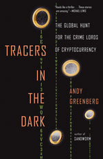 Book cover for Tracers in the Dark: The Global Hunt for the Crime Lords of Cryptocurrency