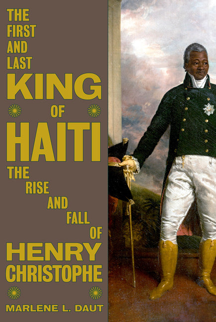 Book cover for First and Last King of Haiti: The Rise and Fall of Henry Christophe