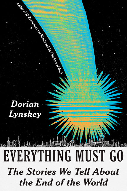 Book cover for Everything Must Go: The Stories We Tell about the End of the World