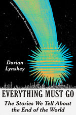 Book cover for Everything Must Go: The Stories We Tell about the End of the World