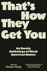 Book cover for That's How They Get You: An Unruly Anthology of Black American Humor