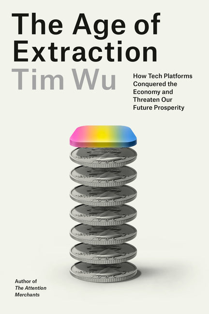 Book cover for Age of Extraction: How Tech Platforms Conquered the Economy and Threaten Our Future Prosperity