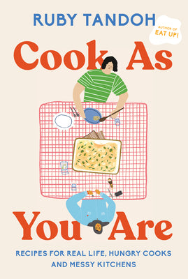Book cover for Cook as You Are: Recipes for Real Life, Hungry Cooks, and Messy Kitchens: A Cookbook