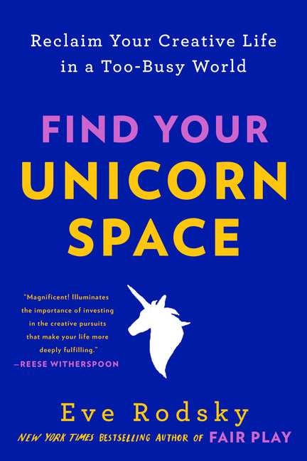 Book cover for Find Your Unicorn Space: Reclaim Your Creative Life in a Too-Busy World
