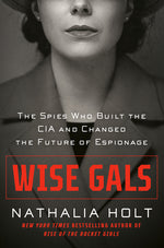 Book cover for Wise Gals: The Spies Who Built the CIA and Changed the Future of Espionage