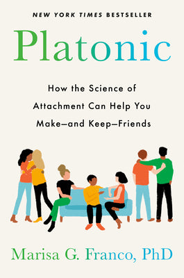 Book cover for Platonic: How the Science of Attachment Can Help You Make--And Keep--Friends