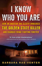 Book cover for I Know Who You Are: How an Amateur DNA Sleuth Unmasked the Golden State Killer and Changed Crime Fighting Forever