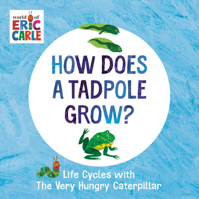 Book cover for How Does a Tadpole Grow?: Life Cycles with the Very Hungry Caterpillar