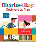 Book cover for Charles & Ray: Designers at Play: A Story of Charles and Ray Eames