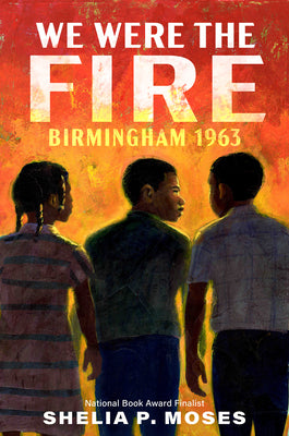 Book cover for We Were the Fire: Birmingham 1963