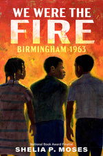 Book cover for We Were the Fire: Birmingham 1963