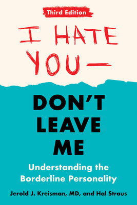 Book cover for I Hate You--Don't Leave Me: Third Edition: Understanding the Borderline Personality