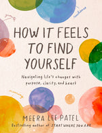 Book cover for How It Feels to Find Yourself: Navigating Life's Changes with Purpose, Clarity, and Heart