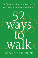 Book cover for 52 Ways to Walk: The Surprising Science of Walking for Wellness and Joy, One Week at a Time