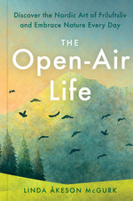 Book cover for The Open-Air Life: Discover the Nordic Art of Friluftsliv and Embrace Nature Every Day
