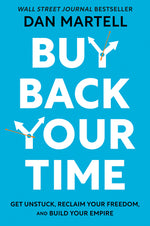 Book cover for Buy Back Your Time: Get Unstuck, Reclaim Your Freedom, and Build Your Empire