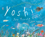 Book cover for Yoshi, Sea Turtle Genius: A True Story about an Amazing Swimmer