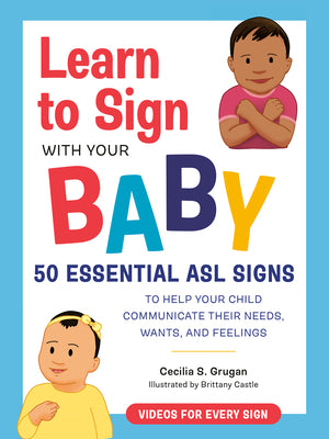 Book cover for Learn to Sign with Your Baby: 50 Essential ASL Signs to Help Your Child Communicate Their Needs, Wants, and Feelings