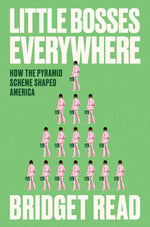 Book cover for Little Bosses Everywhere: How the Pyramid Scheme Shaped America