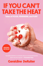 Book cover for If You Can't Take the Heat: Tales of Food, Feminism, and Fury