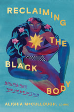 Book cover for Reclaiming the Black Body: Nourishing the Home Within