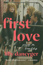 Book cover for First Love: Essays on Friendship