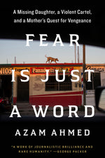 Book cover for Fear Is Just a Word: A Missing Daughter, a Violent Cartel, and a Mother's Quest for Vengeance