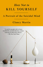 Book cover for How Not to Kill Yourself: A Portrait of the Suicidal Mind