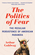 Book cover for The Politics of Fear: The Peculiar Persistence of American Paranoia
